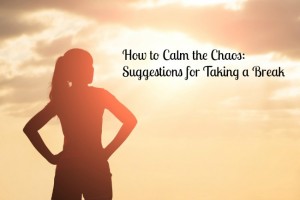 6 things to help calm the chaos